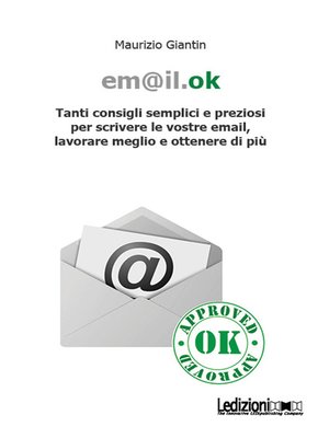 cover image of Em@il.ok. Tanti consigli semplici e preziosi per scrivere le vostre email, lavorare meglio e ottenere di più